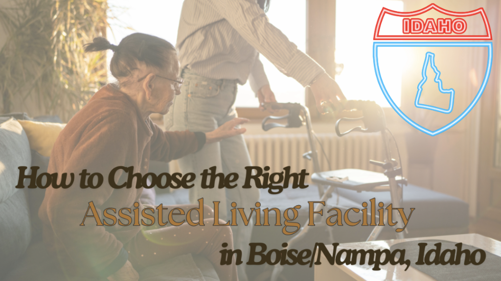 How to Choose the Right Assisted Living Facility in Boise/Nampa, Idaho